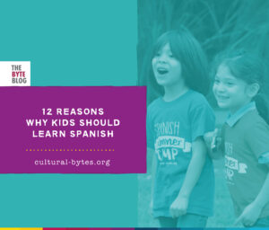 12 twelve quick reasons why kids should learn Spanish | Cultural Bytes